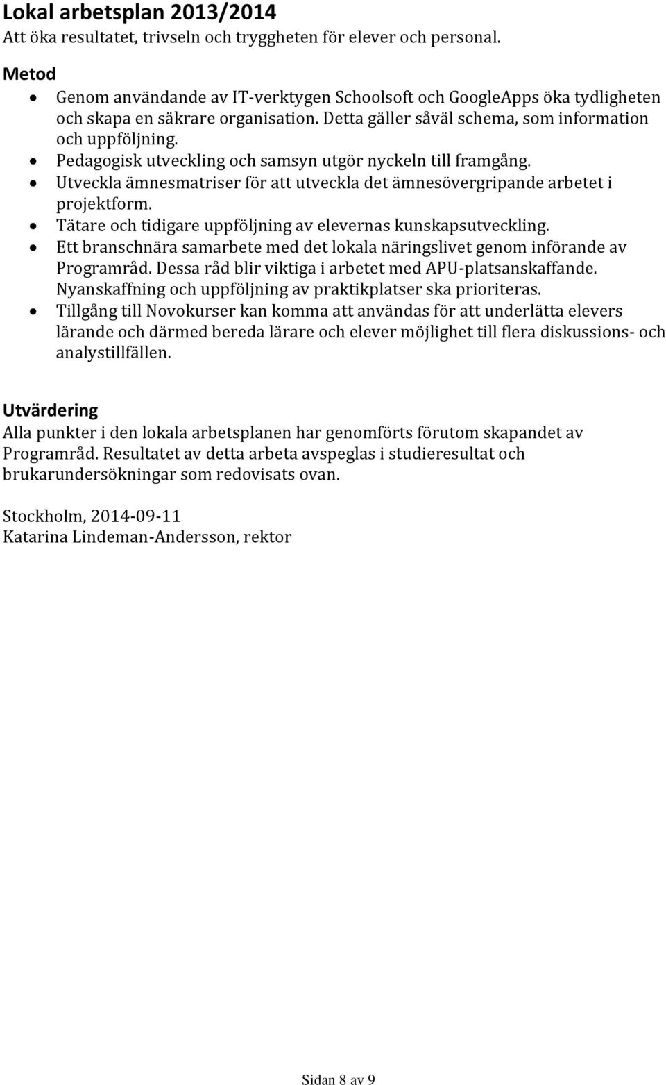 Pedagogisk utveckling och samsyn utgör nyckeln till framgång. Utveckla ämnesmatriser för att utveckla det ämnesövergripande arbetet i projektform.