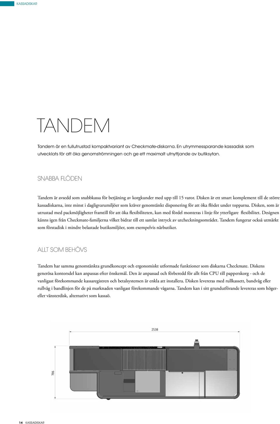 SNABBA FLÖDEN Tandem är avsedd som snabbkassa för betjäning av korgkunder med upp till 15 varor.