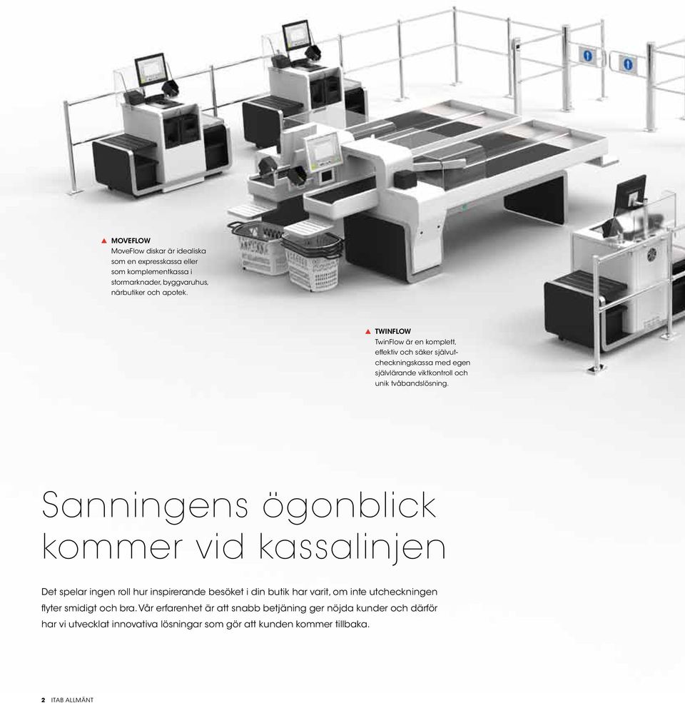 Sanningens ögonblick kommer vid kassalinjen Det spelar ingen roll hur inspirerande besöket i din butik har varit, om inte utcheckningen flyter