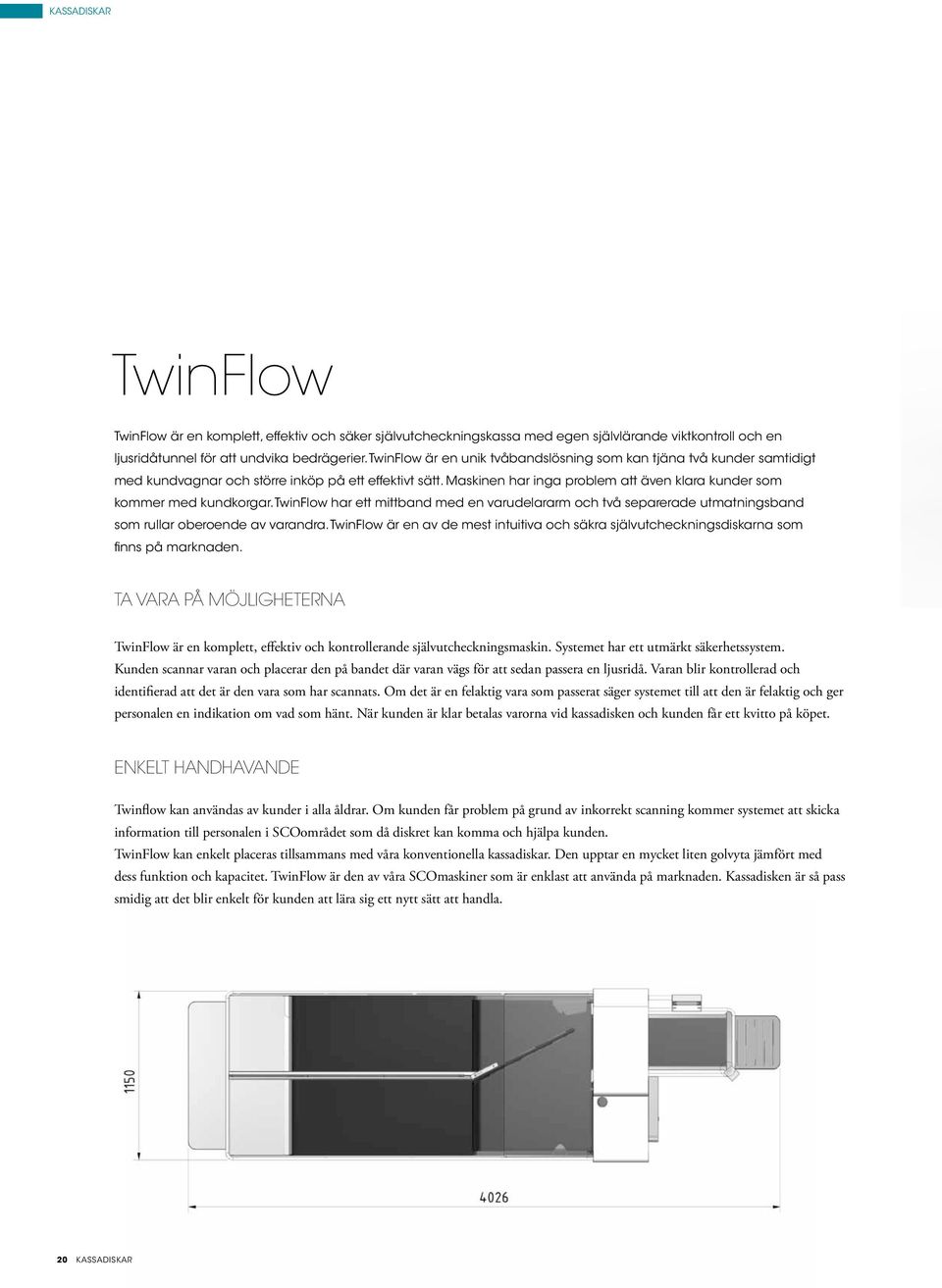 TwinFlow har ett mittband med en varudelararm och två separerade utmatningsband som rullar oberoende av varandra.