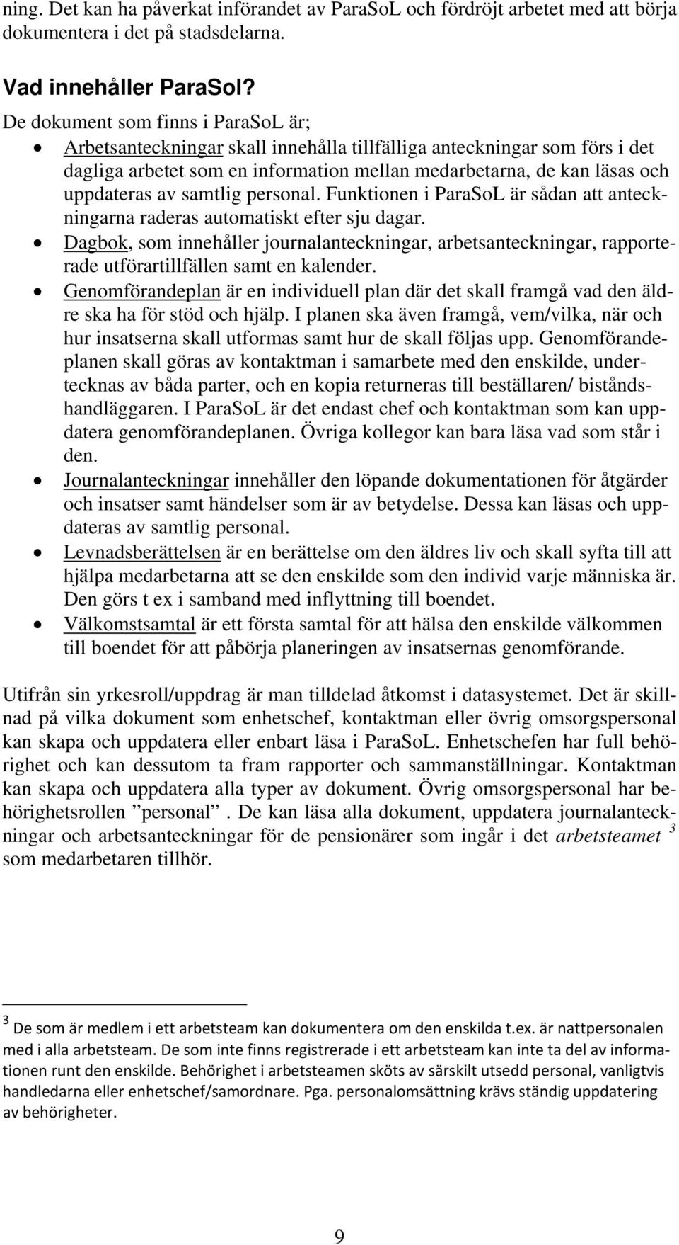 samtlig personal. Funktionen i ParaSoL är sådan att anteckningarna raderas automatiskt efter sju dagar.