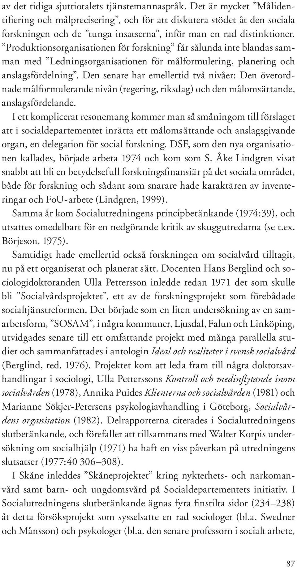 Produktionsorganisationen för forskning får sålunda inte blandas samman med Ledningsorganisationen för målformulering, planering och anslagsfördelning.