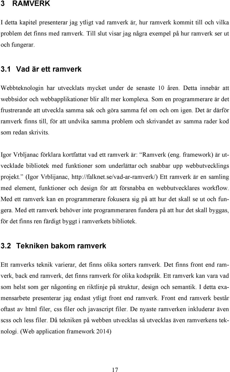 Som en programmerare är det frustrerande att utveckla samma sak och göra samma fel om och om igen.