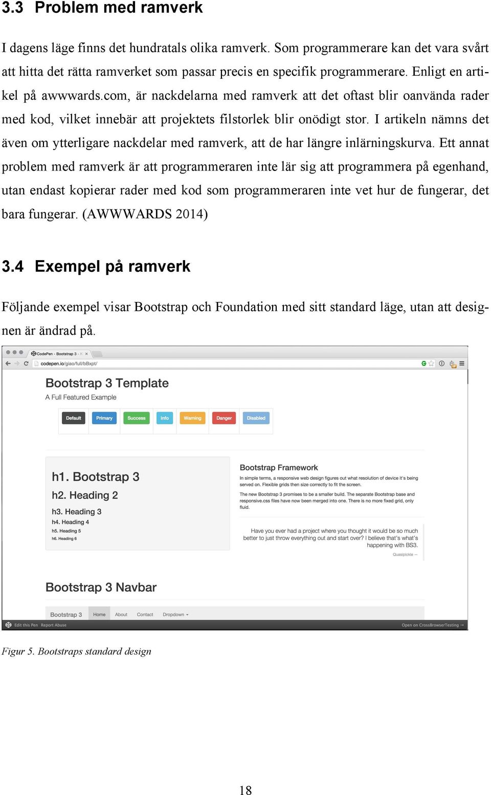 I artikeln nämns det även om ytterligare nackdelar med ramverk, att de har längre inlärningskurva.