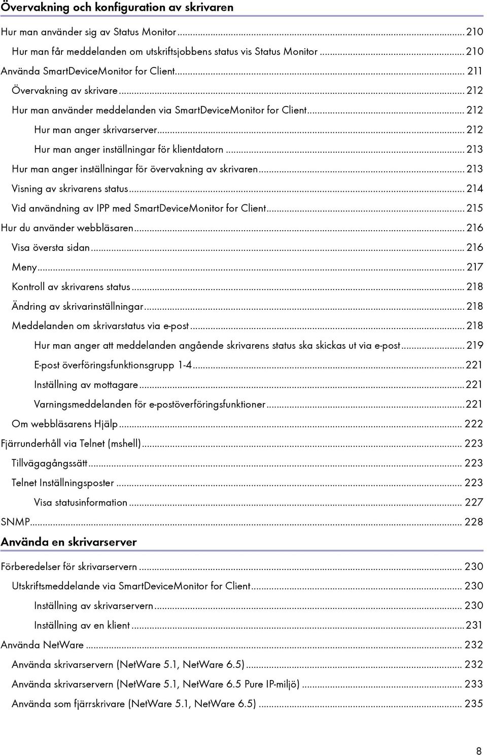 .. 213 Hur man anger inställningar för övervakning av skrivaren... 213 Visning av skrivarens status... 214 Vid användning av IPP med SmartDeviceMonitor for Client... 215 Hur du använder webbläsaren.