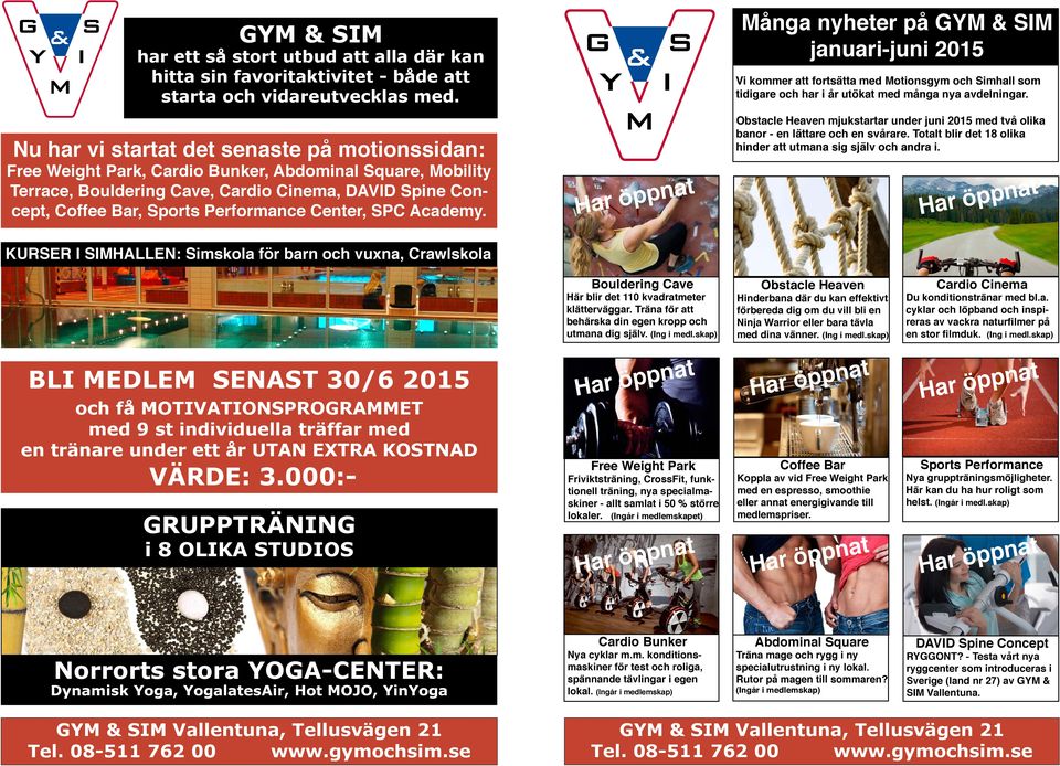 Center, SPC Academy. Många nyheter på GYM & SIM januari-juni 0 Vi kommer att fortsätta med Motionsgym och Simhall som tidigare och har i år utökat med många nya avdelningar.