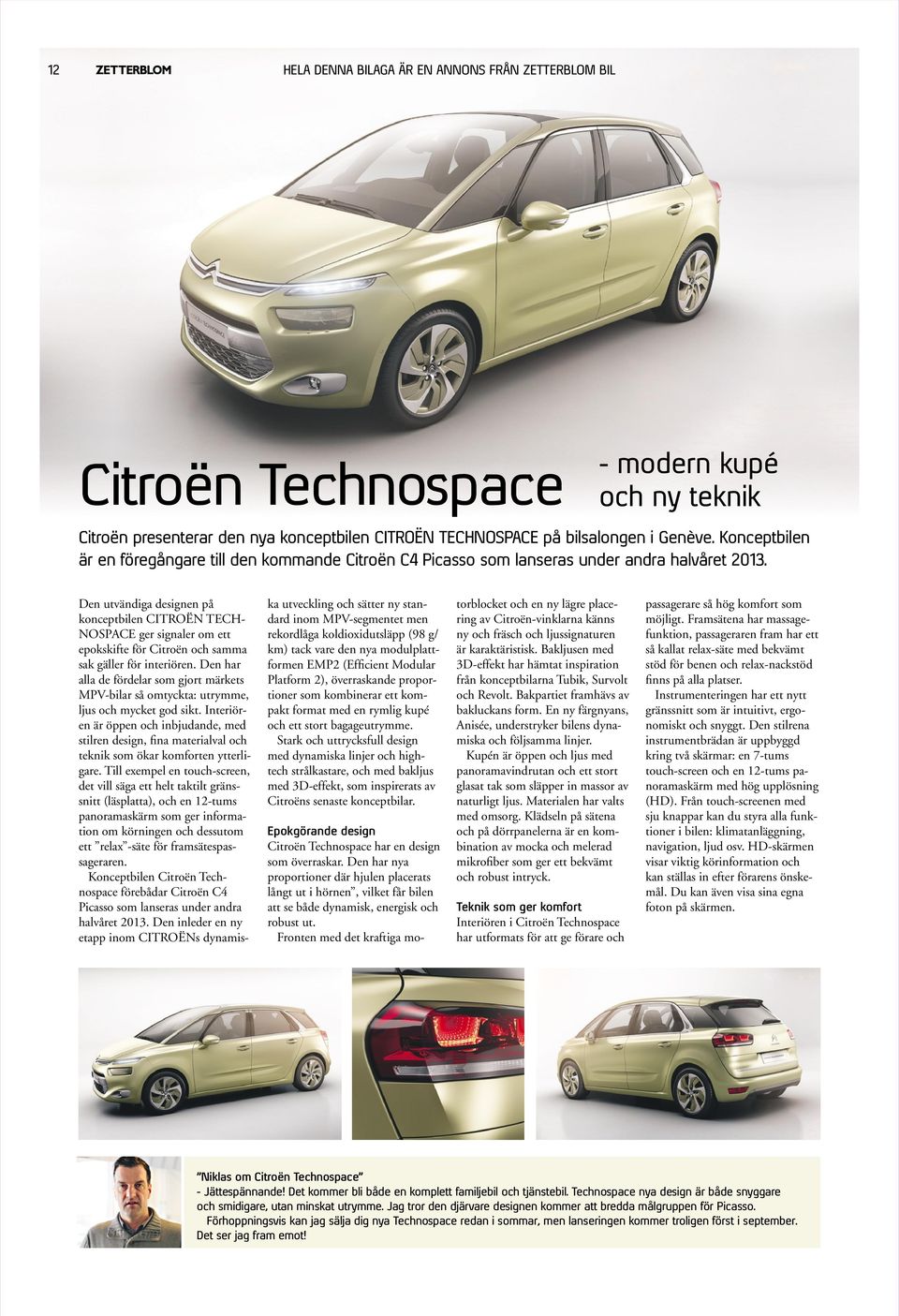 Den utvändiga designen på konceptbilen CITROËN TECH- NOSPACE ger signaler om ett epokskifte för Citroën och samma sak gäller för interiören.