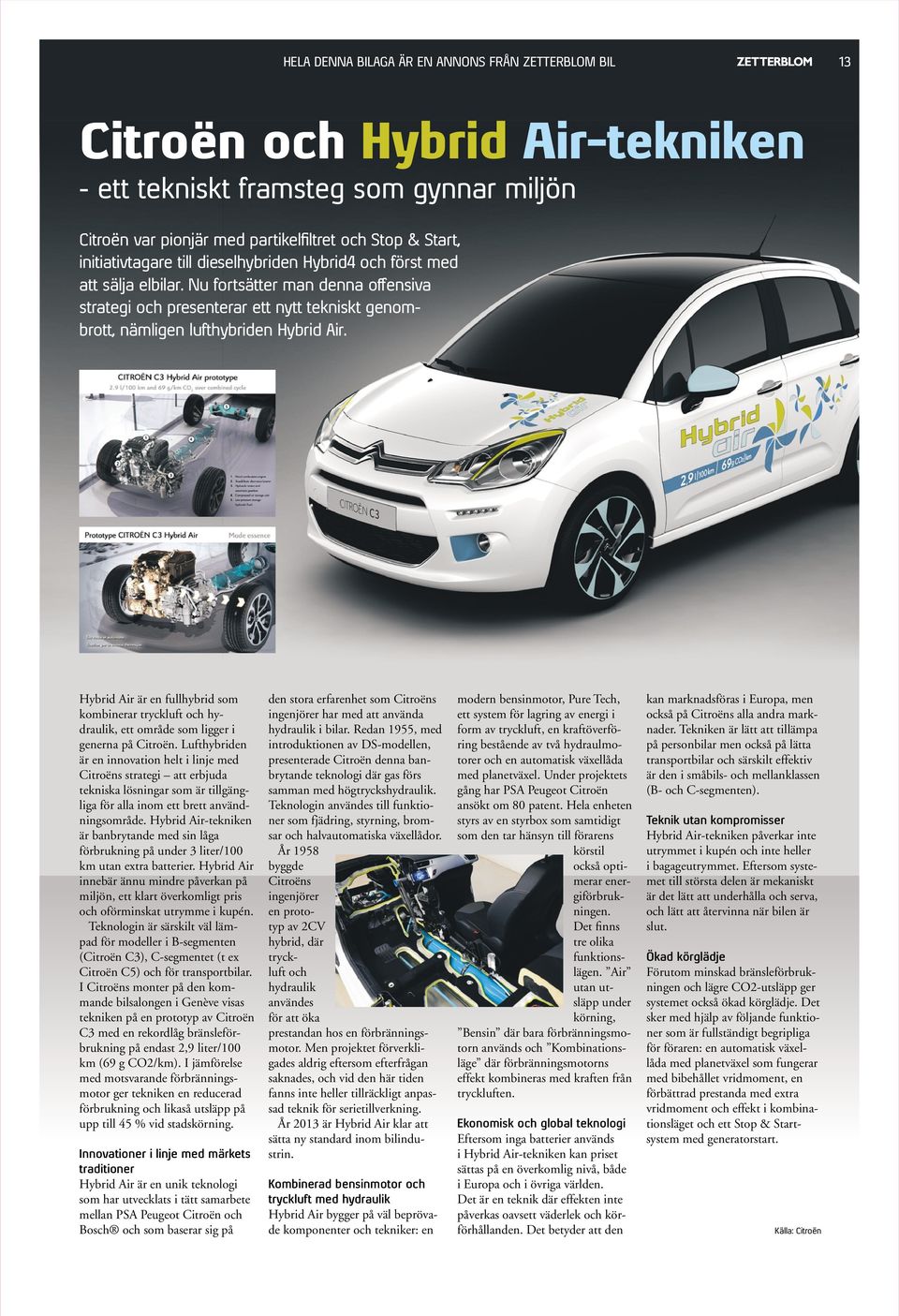 Hybrid Air-tekniken är banbrytande med sin låga förbrukning på under 3liter/100 km utan extra batterier.