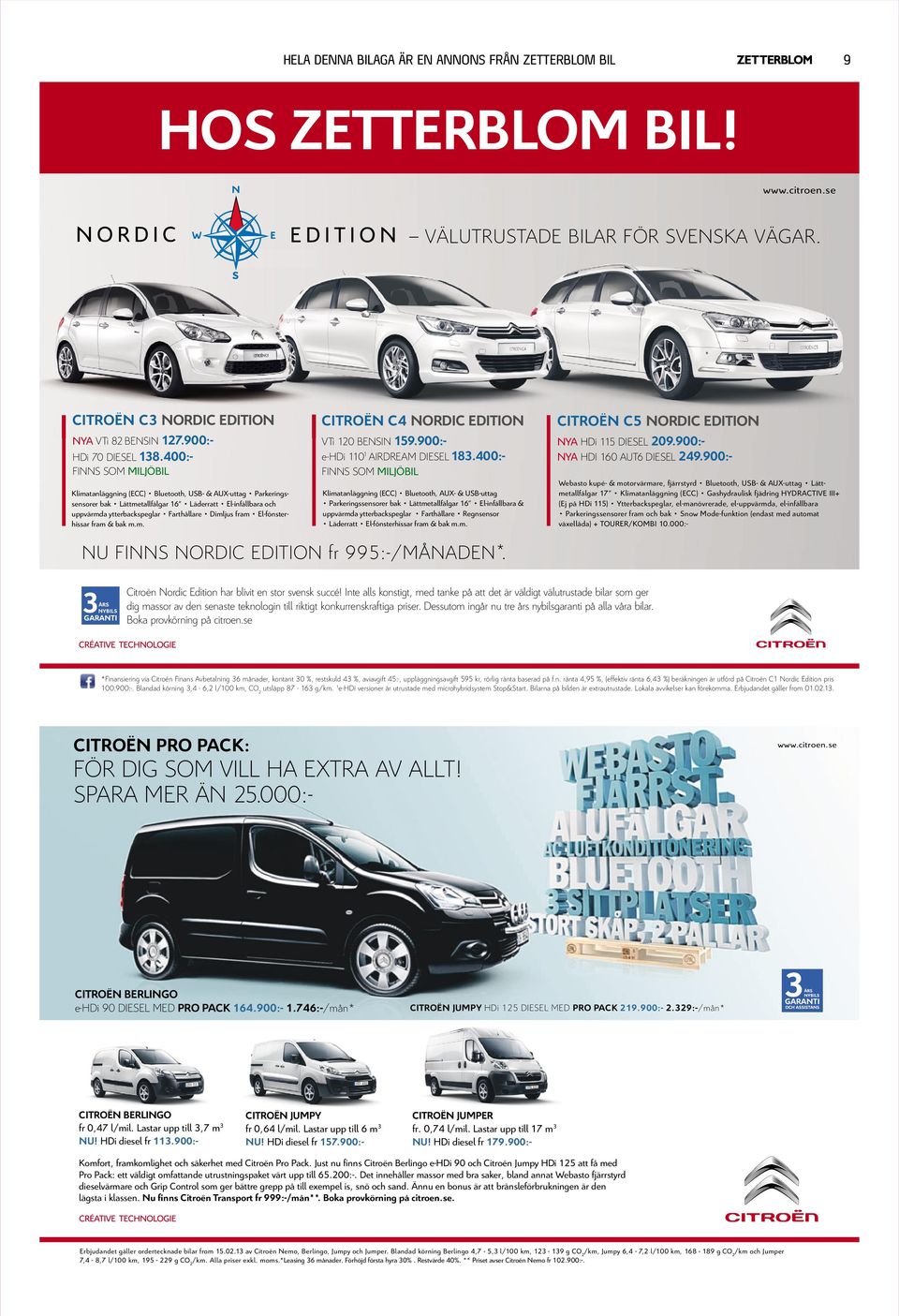 CITROËN C5 NORDICEDITION NYA HDi 115DIESEL 209.900:- NYA HDI 160 AUT6 DIESEL 249.900:- CitroënNordicEdition harblivitenstorsvensksuccé!