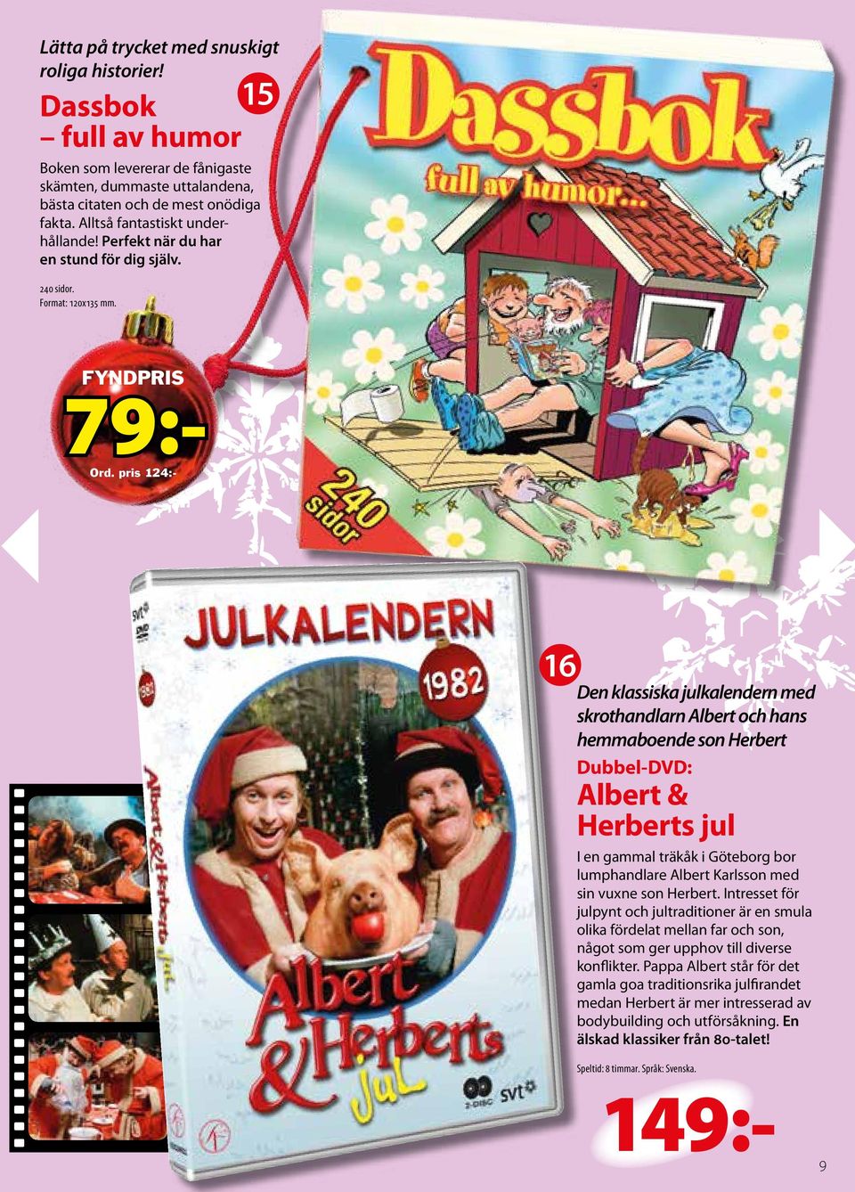 pris 124:- 16 Den klassiska julkalendern med skrothandlarn Albert och hans hemmaboende son Herbert Dubbel-DVD: Albert & Herberts jul I en gammal träkåk i Göteborg bor lumphandlare Albert Karlsson med