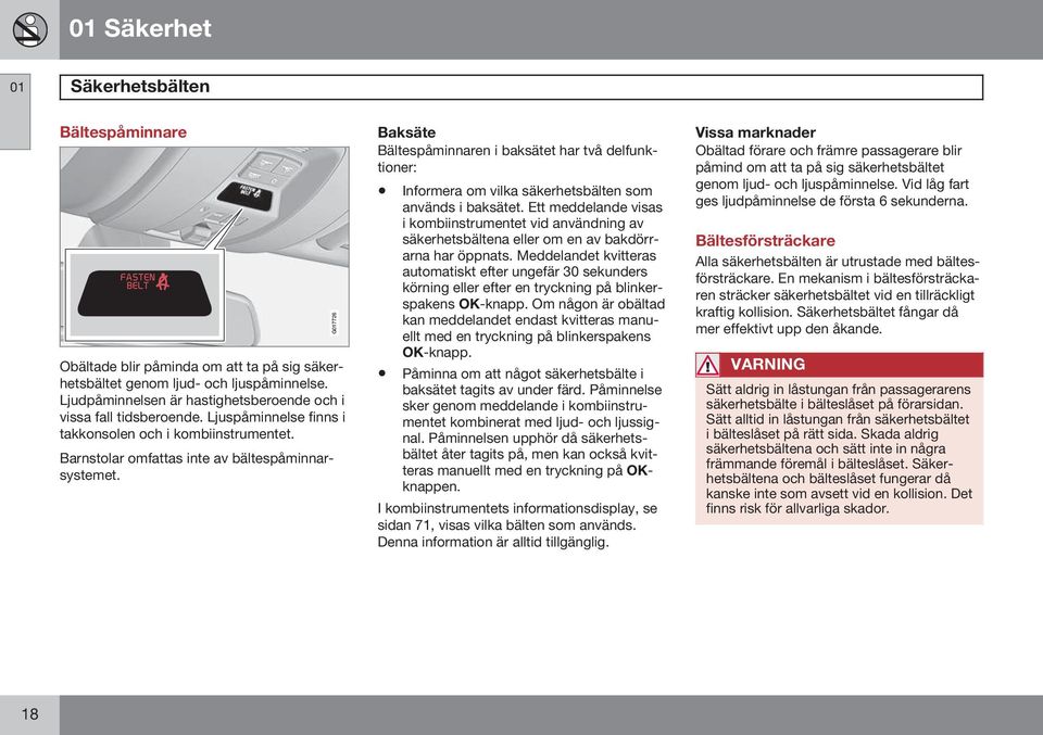 G017726 Baksäte Bältespåminnaren i baksätet har två delfunktioner: Informera om vilka säkerhetsbälten som används i baksätet.