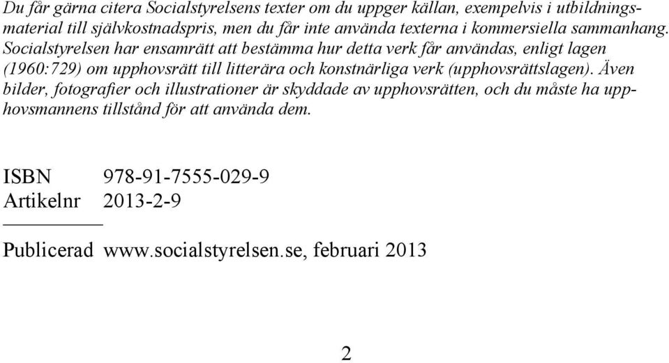 Socialstyrelsen har ensamrätt att bestämma hur detta verk får användas, enligt lagen (1960:729) om upphovsrätt till litterära och konstnärliga