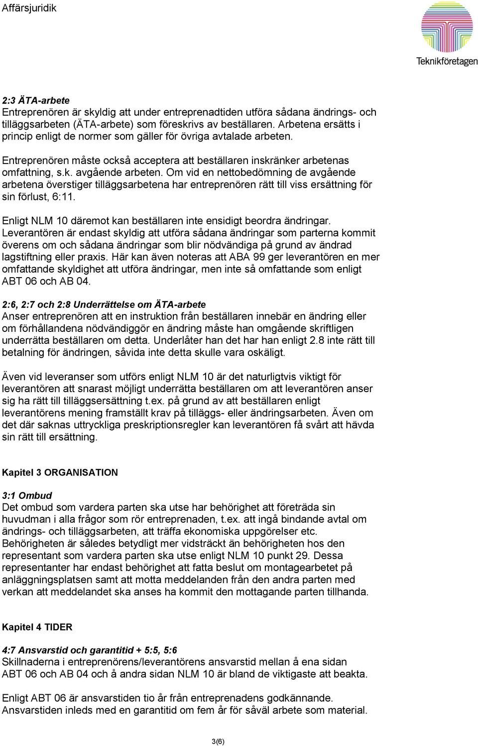 Om vid en nettobedömning de avgående arbetena överstiger tilläggsarbetena har entreprenören rätt till viss ersättning för sin förlust, 6:11.