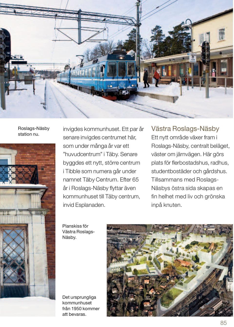 Efter 65 år i Roslags-Näsby flyttar även kommunhuset till Täby centrum, invid Esplanaden.