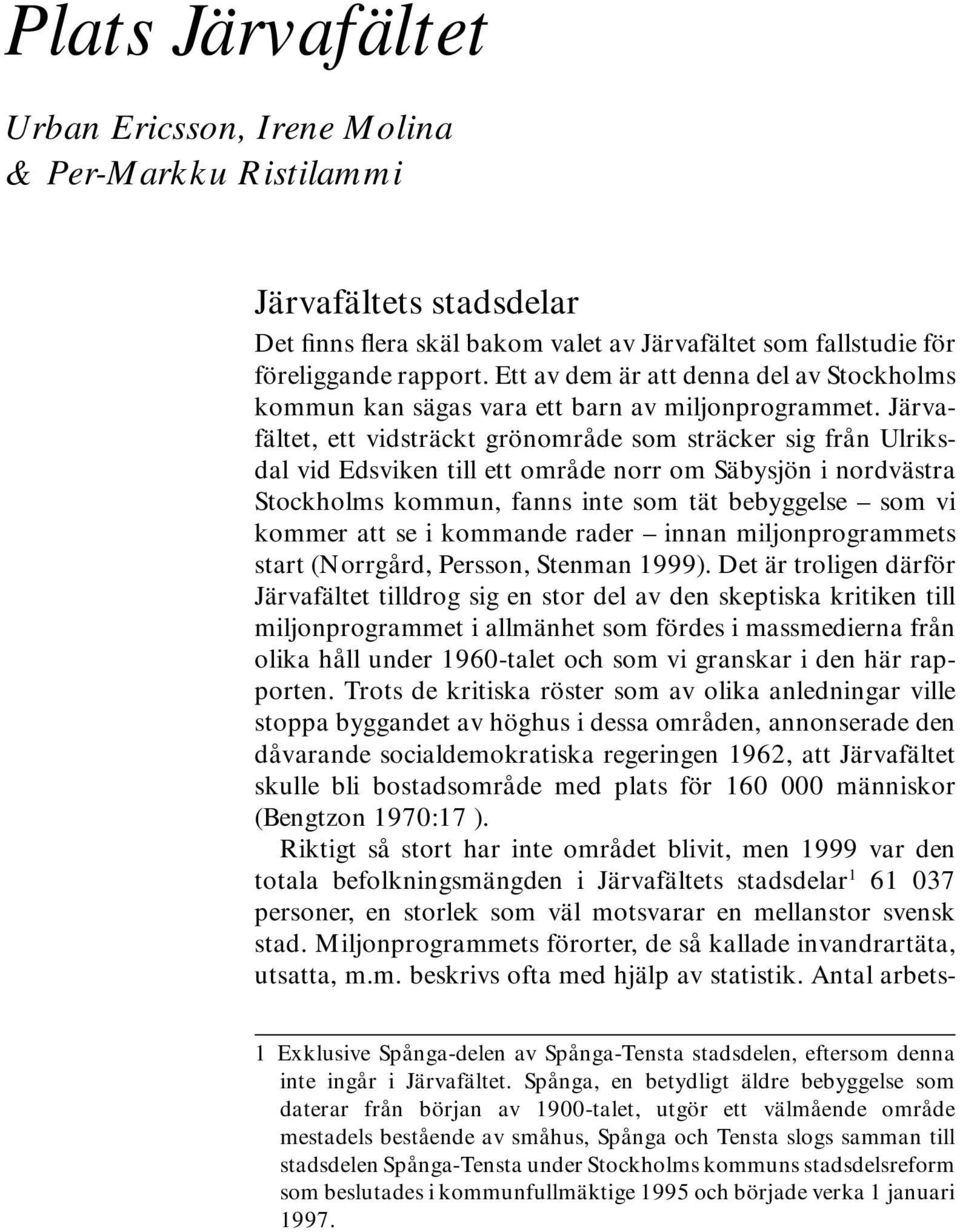 Järvafältet, ett vidsträckt grönområde som sträcker sig från Ulriksdal vid Edsviken till ett område norr om Säbysjön i nordvästra Stockholms kommun, fanns inte som tät bebyggelse som vi kommer att se