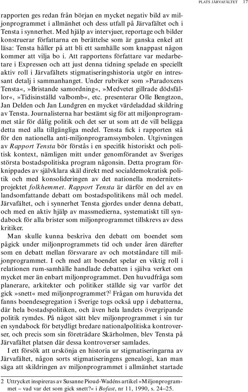 Att rapportens författare var medarbetare i Expressen och att just denna tidning spelade en speciellt aktiv roll i Järvafältets stigmatiseringshistoria utgör en intressant detalj i sammanhanget.