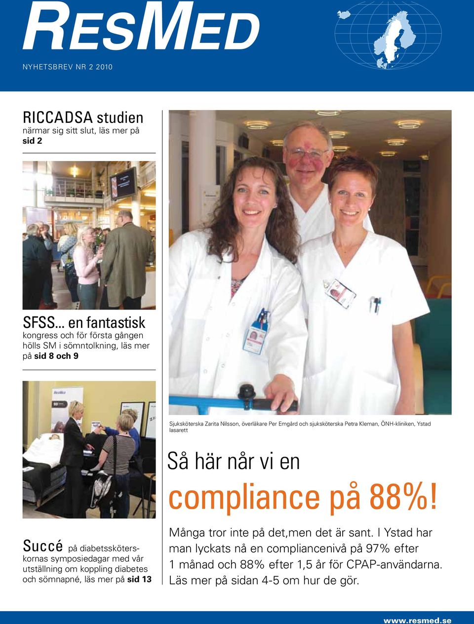 sjuksköterska Petra Kleman, ÖNH-kliniken, Ystad lasarett Så här når vi en compliance på 88%!