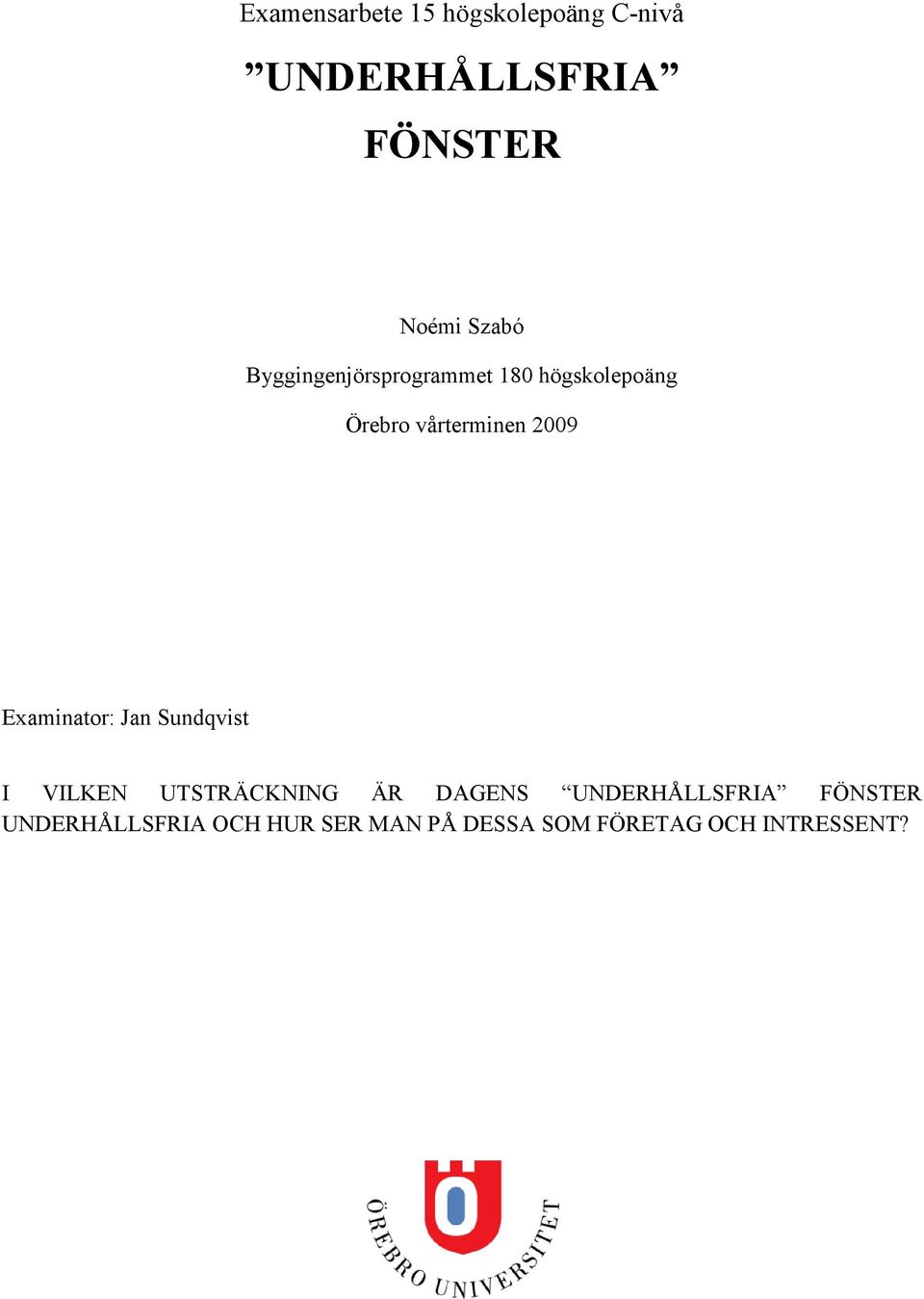 Examinator: Jan Sundqvist I VILKEN UTSTRÄCKNING ÄR DAGENS