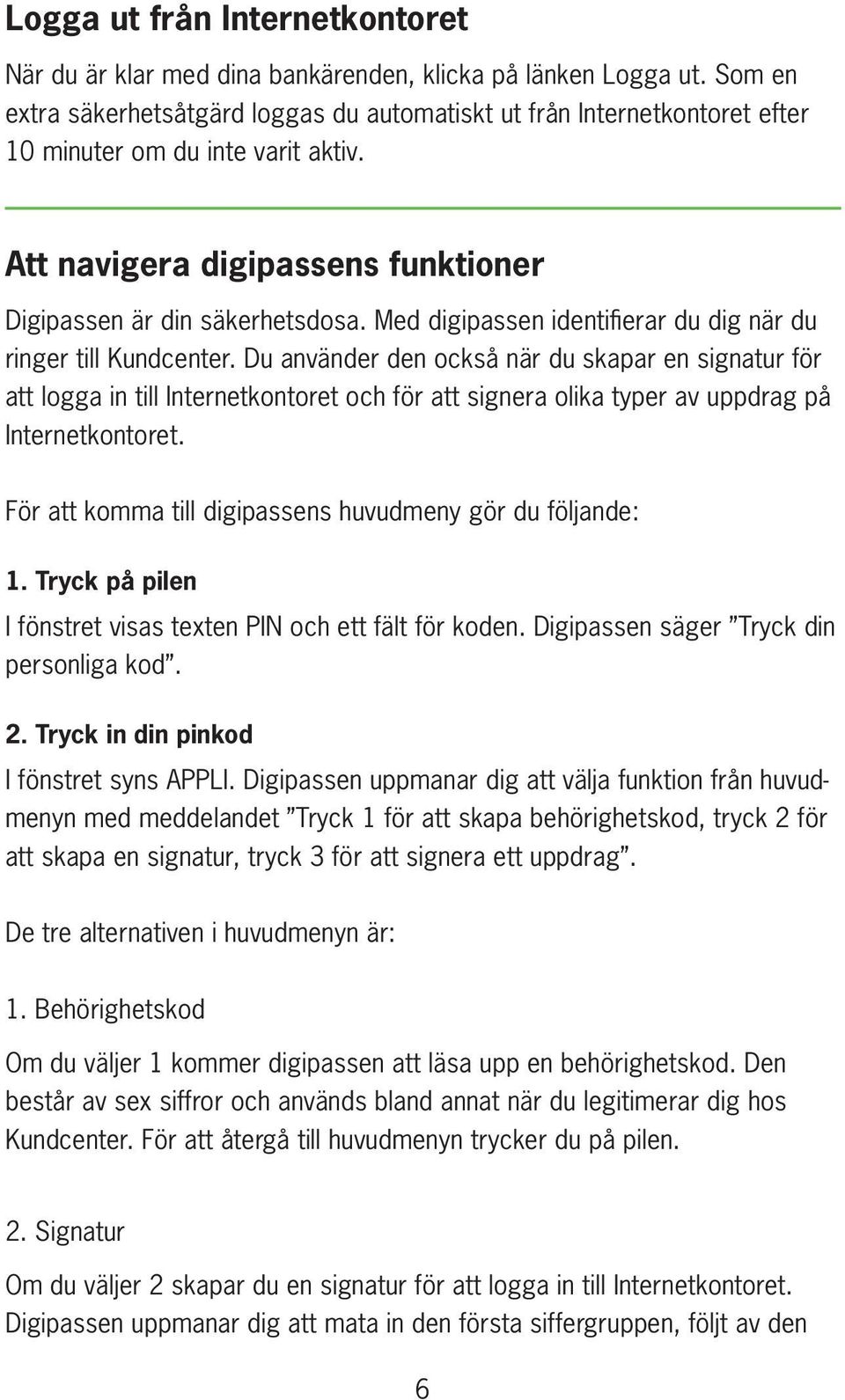 Med digipassen identifierar du dig när du ringer till Kundcenter.