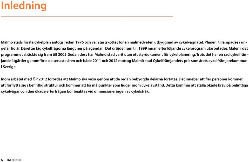 Sedan dess har Malmö stad varit utan ett styrdokument för cykelplanering.