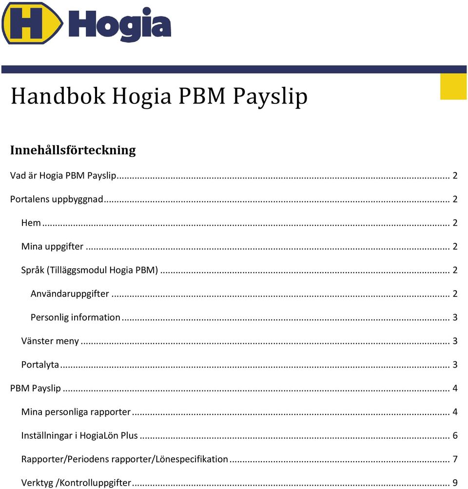 .. 3 Vänster meny... 3 Portalyta... 3 PBM Payslip... 4 Mina personliga rapporter.