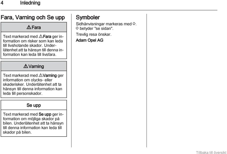 Trevlig resa önskar. Adam Opel AG 9 Varning Text markerad med 9 Varning ger information om olycks- eller skaderisker.