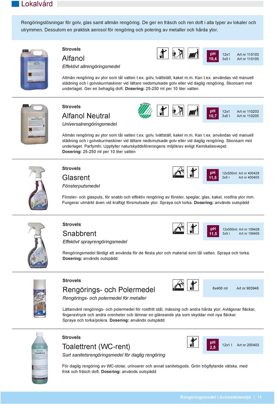 Alfanol Effektivt allrengöringsmedel 10,4 12x1 Art nr 110103 3x5 l Art nr 110105 Allmän rengöring av ytor som tål vatten t.ex.