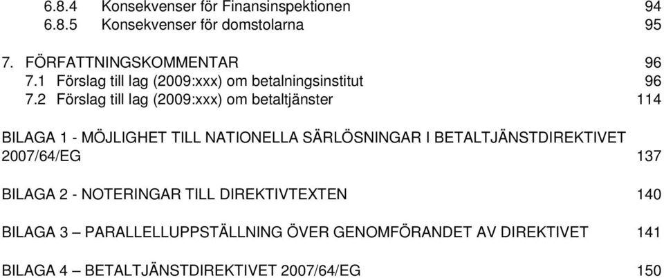 2 Förslag till lag (2009:xxx) om betaltjänster 114 BILAGA 1 - MÖJLIGHET TILL NATIONELLA SÄRLÖSNINGAR I