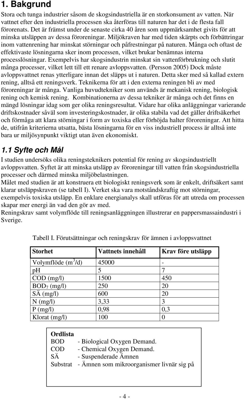 Det är främst under de senaste cirka 40 åren som uppmärksamhet givits för att minska utsläppen av dessa föroreningar.