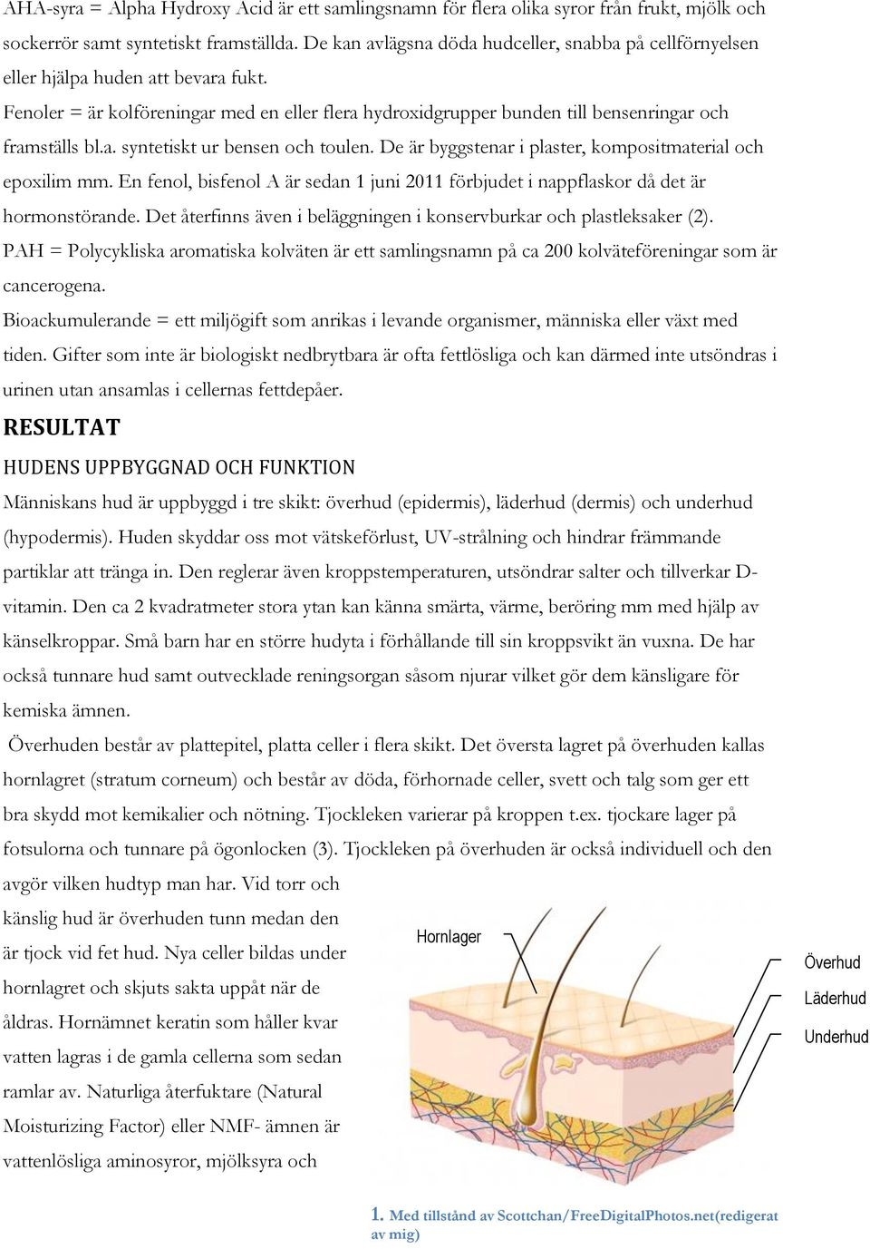 De är byggstenar i plaster, kompositmaterial och epoxilim mm. En fenol, bisfenol A är sedan 1 juni 2011 förbjudet i nappflaskor då det är hormonstörande.