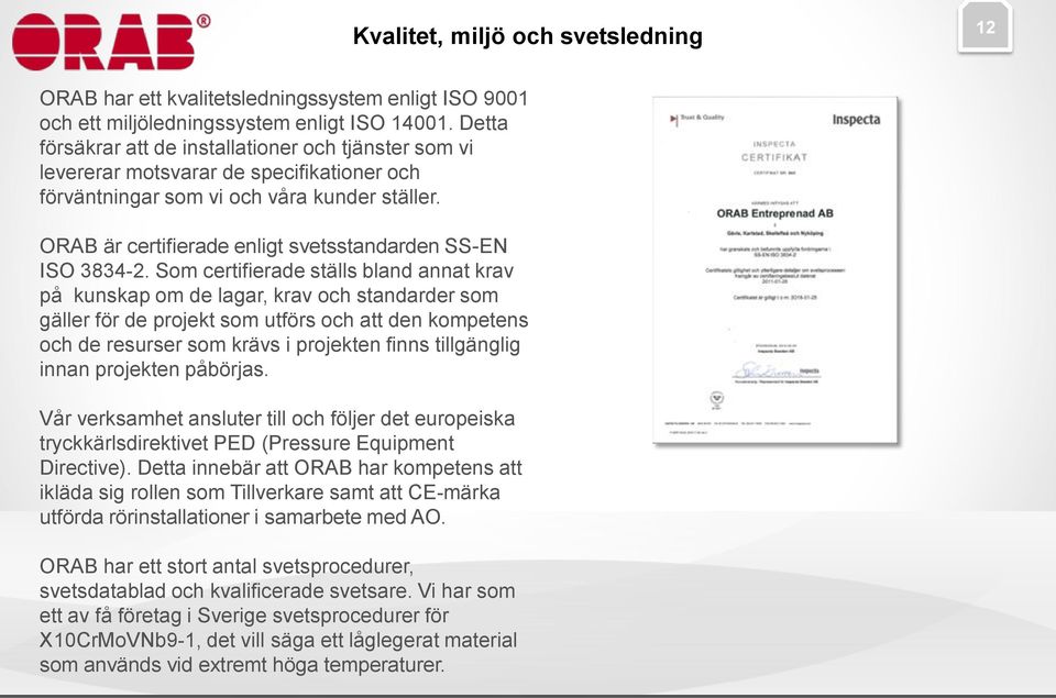 ORAB är certifierade enligt svetsstandarden SS-EN ISO 3834-2.