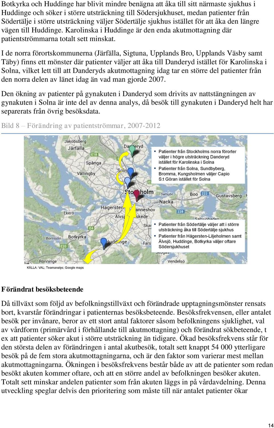 I de norra förortskommunerna (Järfälla, Sigtuna, Upplands Bro, Upplands Väsby samt Täby) finns ett mönster där patienter väljer att åka till Danderyd istället för i Solna, vilket lett till att