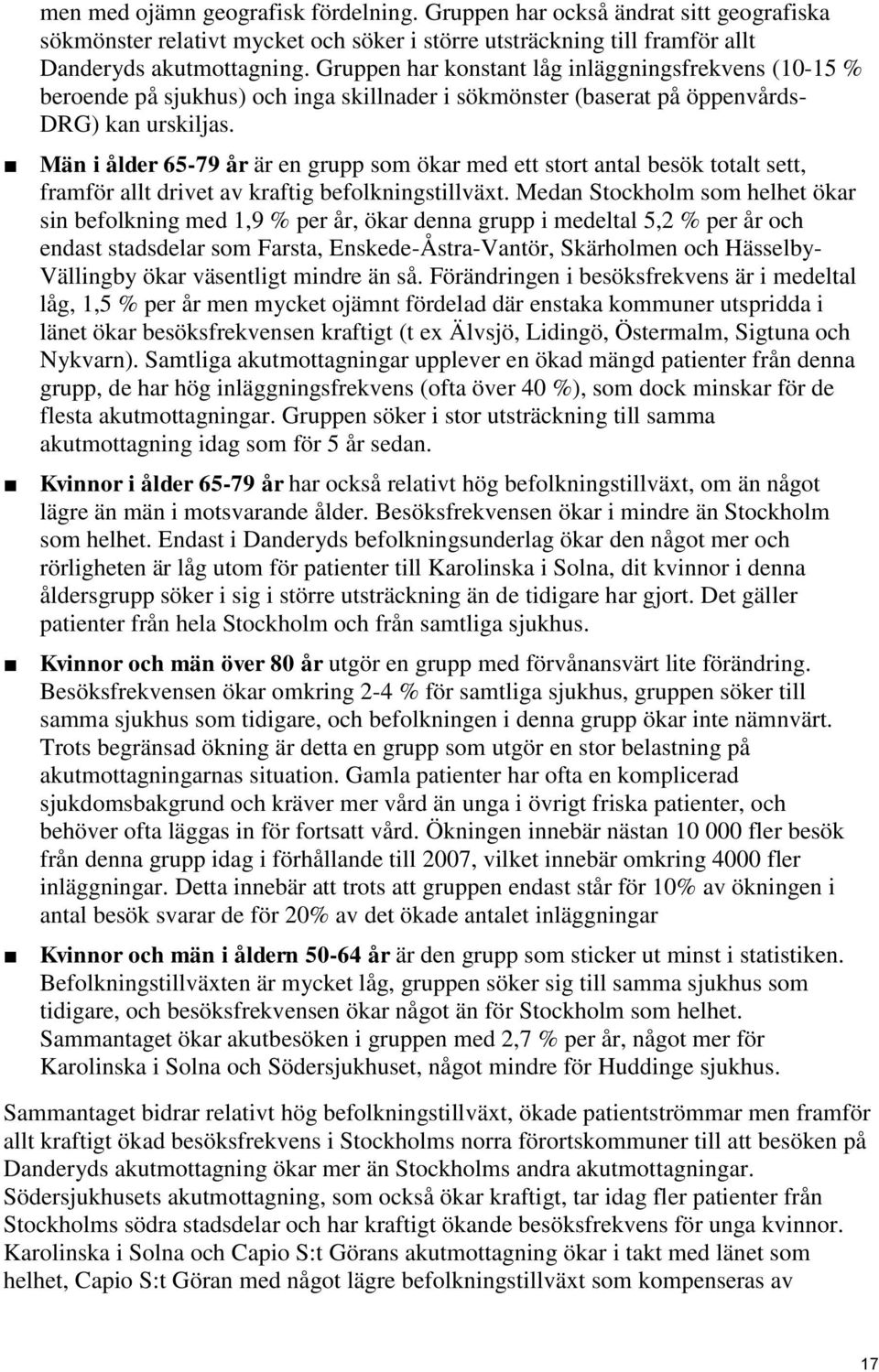 Män i ålder 65-79 år är en grupp som ökar med ett stort antal besök totalt sett, framför allt drivet av kraftig befolkningstillväxt.