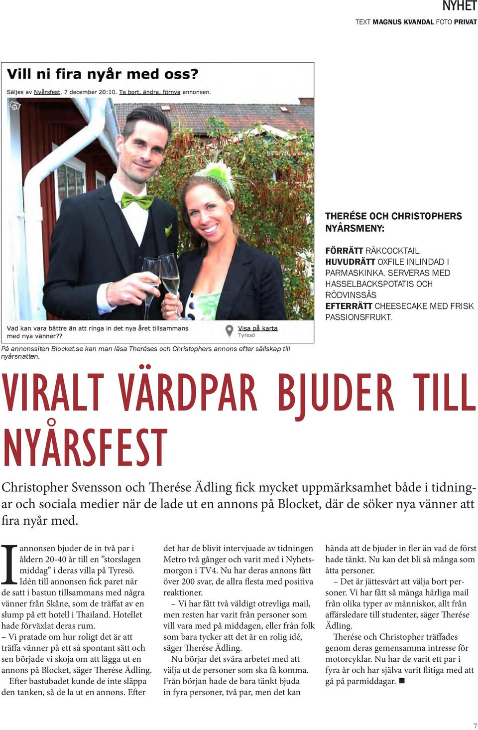 VIRALT VÄRDPAR BJUDER TILL NYÅRSFEST Christopher Svensson och Therése Ädling fick mycket uppmärksamhet både i tidningar och sociala medier när de lade ut en annons på Blocket, där de söker nya vänner