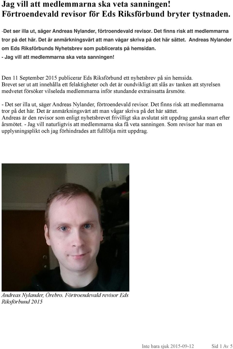 - Jag vill att medlemmarna ska veta sanningen! Den 11 September 2015 publicerar Eds Riksförbund ett nyhetsbrev på sin hemsida.