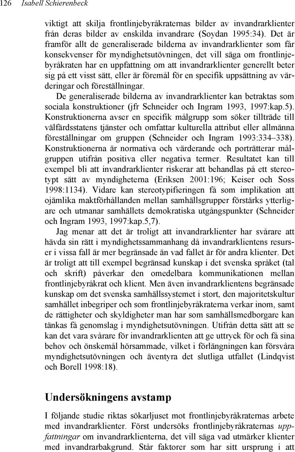 generellt beter sig på ett visst sätt, eller är föremål för en specifik uppsättning av värderingar och föreställningar.