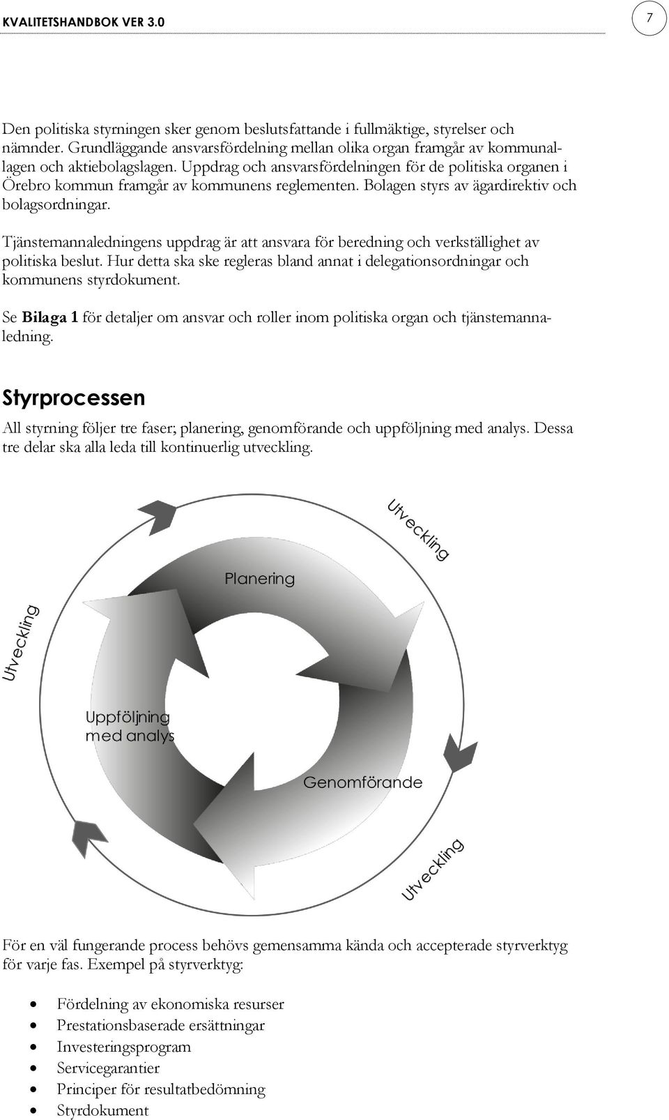 Uppdrag och ansvarsfördelningen för de politiska organen i Örebro kommun framgår av kommunens reglementen. Bolagen styrs av ägardirektiv och bolagsordningar.