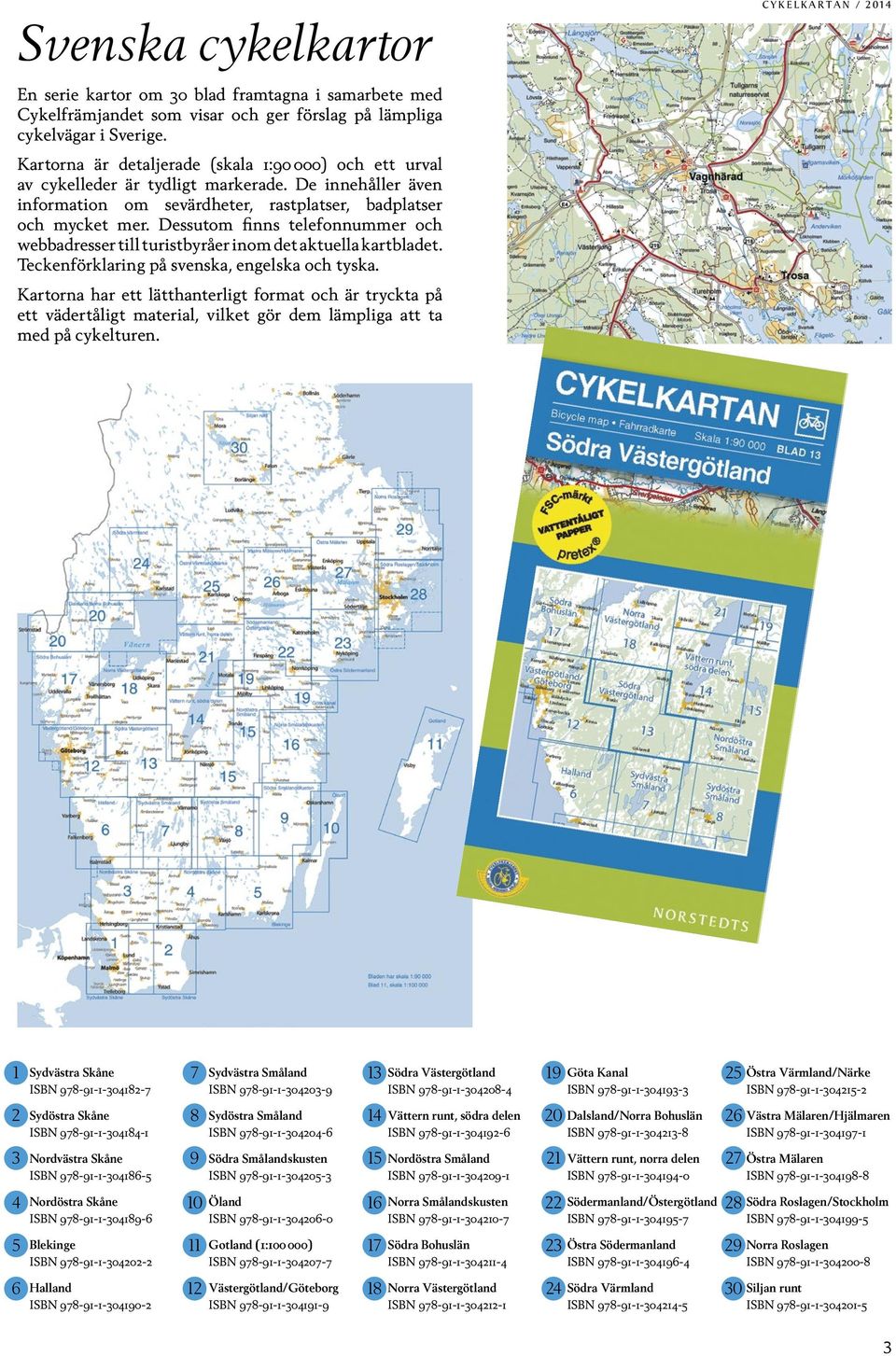 Dessutom finns telefonnummer och webbadresser till turistbyråer inom det aktuella kartbladet. Teckenförklaring på svenska, engelska och tyska.