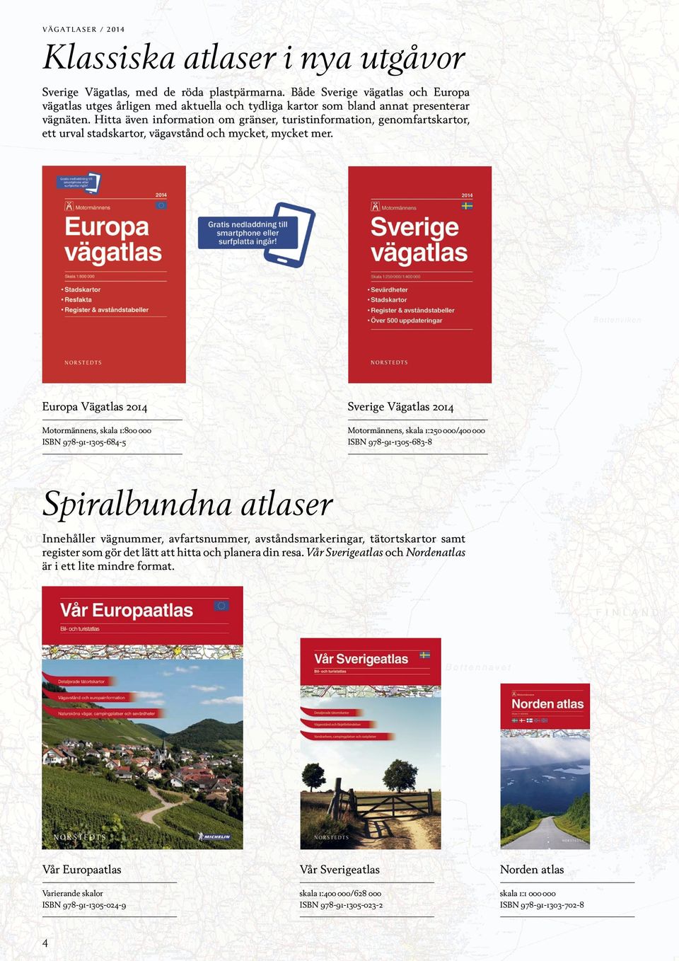 Hitta även information om gränser, turistinformation, genomfartskartor, ett urval stadskartor, vägavstånd och mycket, mycket mer.