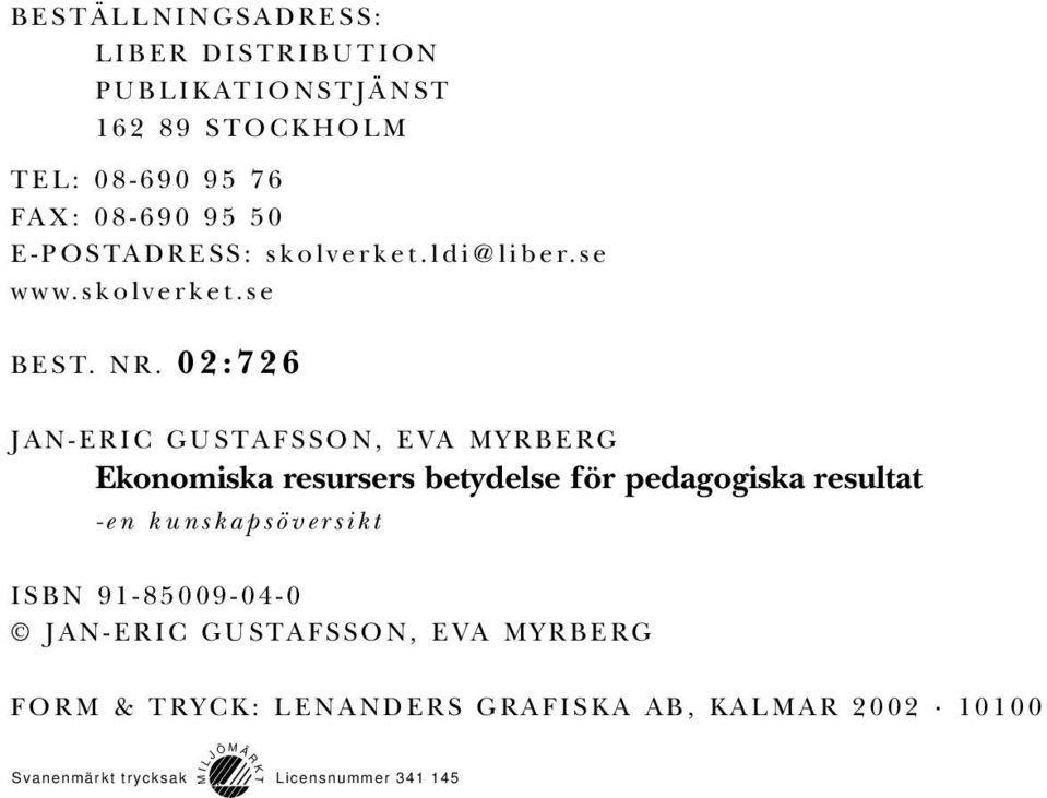 02:726 JAN-ERIC GUSTAFSSON, EVA MYRBERG Ekonomiska resursers betydelse för pedagogiska resultat -en