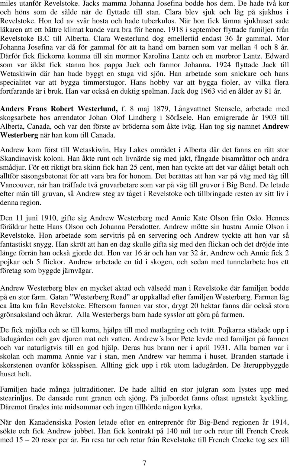 C till Alberta. Clara Westerlund dog emellertid endast 36 år gammal. Mor Johanna Josefina var då för gammal för att ta hand om barnen som var mellan 4 och 8 år.