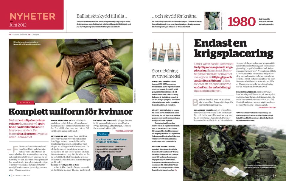 En utredning om användandet av knäskydd i Försvarsmakten har påbörjats och även hemvärnet ska ingå i den kommande tilldelningen. Någon tidsplan är dock inte utsatt.