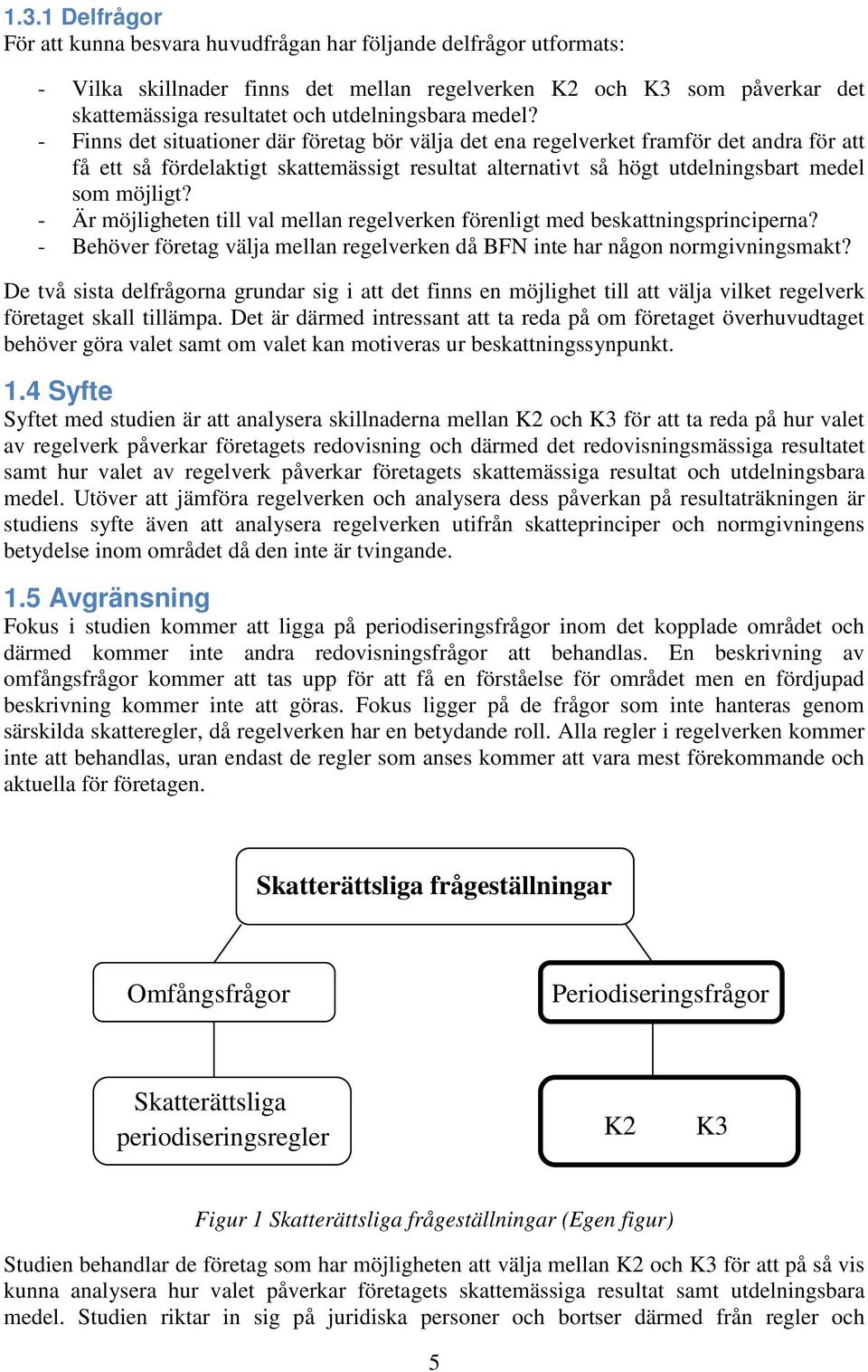 - Finns det situationer där företag bör välja det ena regelverket framför det andra för att få ett så fördelaktigt skattemässigt resultat alternativt så högt utdelningsbart medel som möjligt?