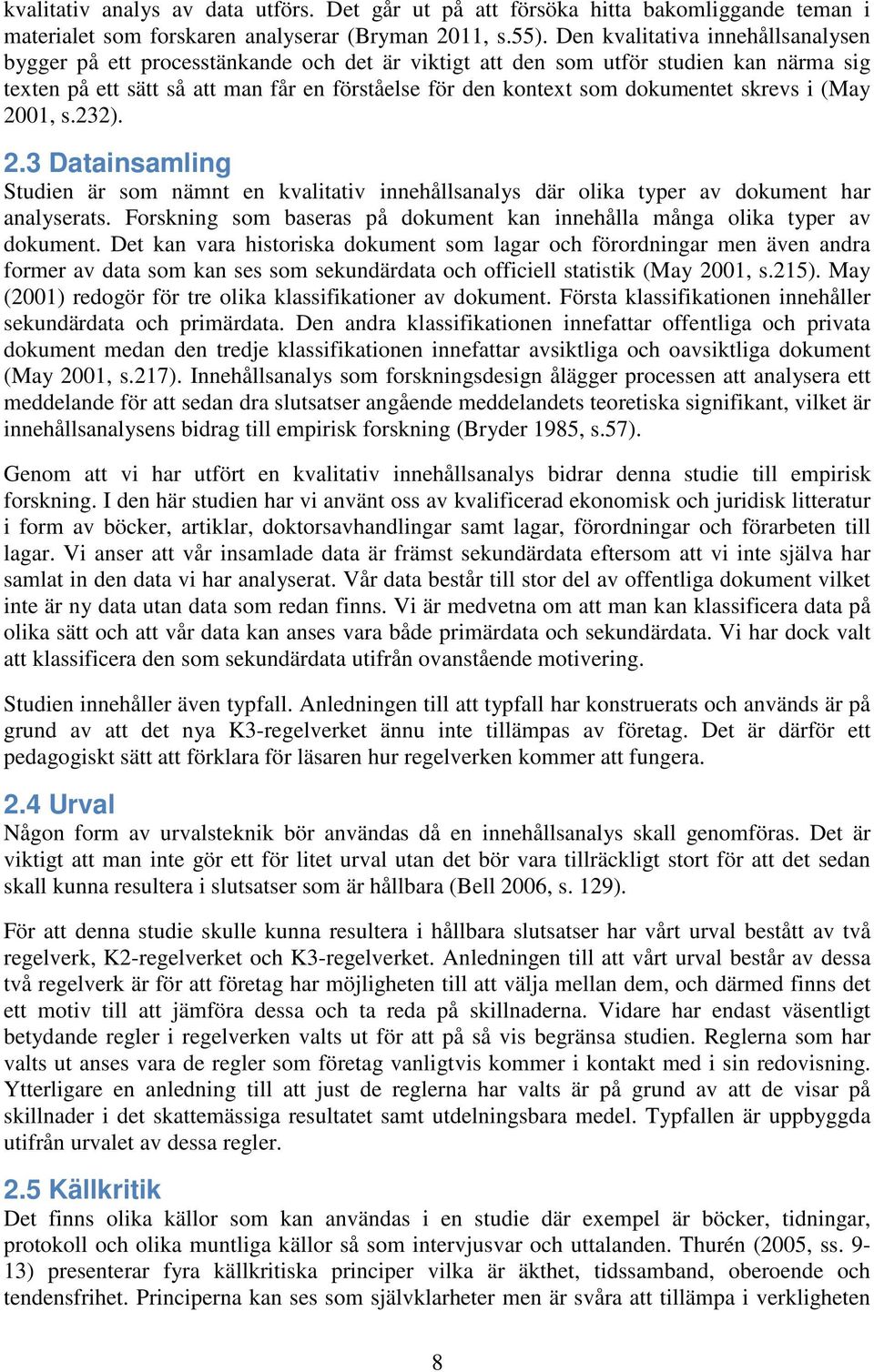 dokumentet skrevs i (May 2001, s.232). 2.3 Datainsamling Studien är som nämnt en kvalitativ innehållsanalys där olika typer av dokument har analyserats.