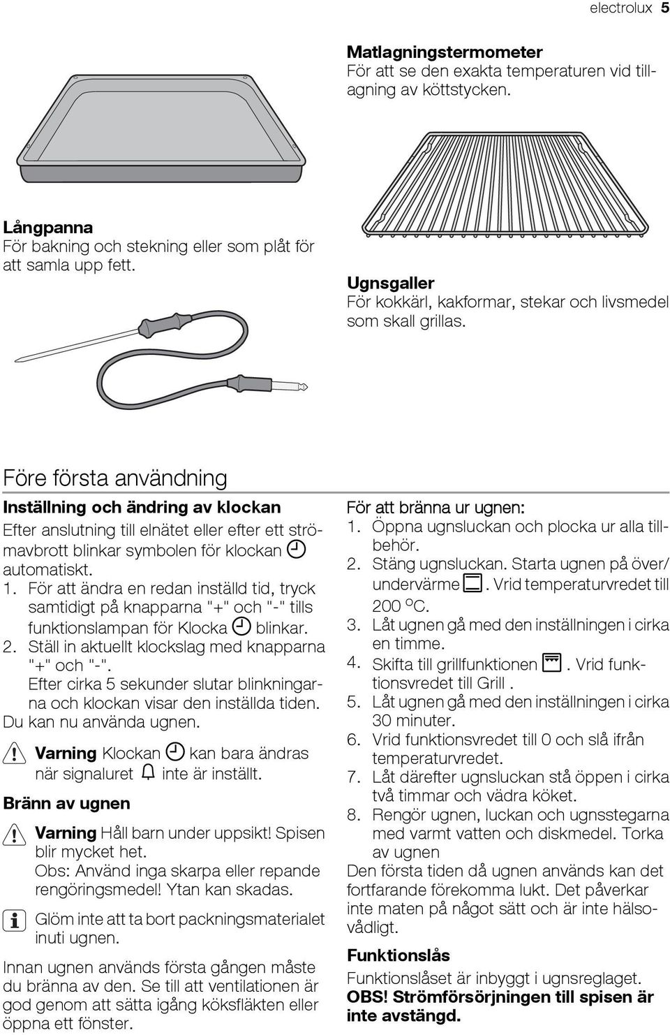 Före första användning Inställning och ändring av klockan Efter anslutning till elnätet eller efter ett strömavbrott blinkar symbolen för klockan automatiskt. 1.