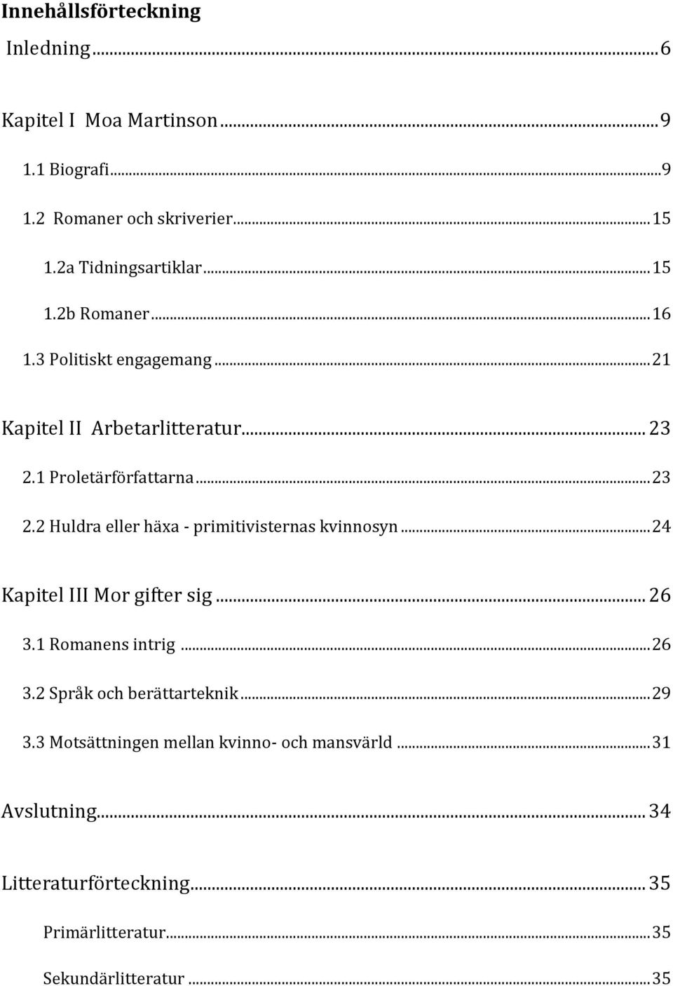 1 Proletärförfattarna... 23 2.2 Huldra eller häxa - primitivisternas kvinnosyn... 24 Kapitel III Mor gifter sig... 26 3.1 Romanens intrig.