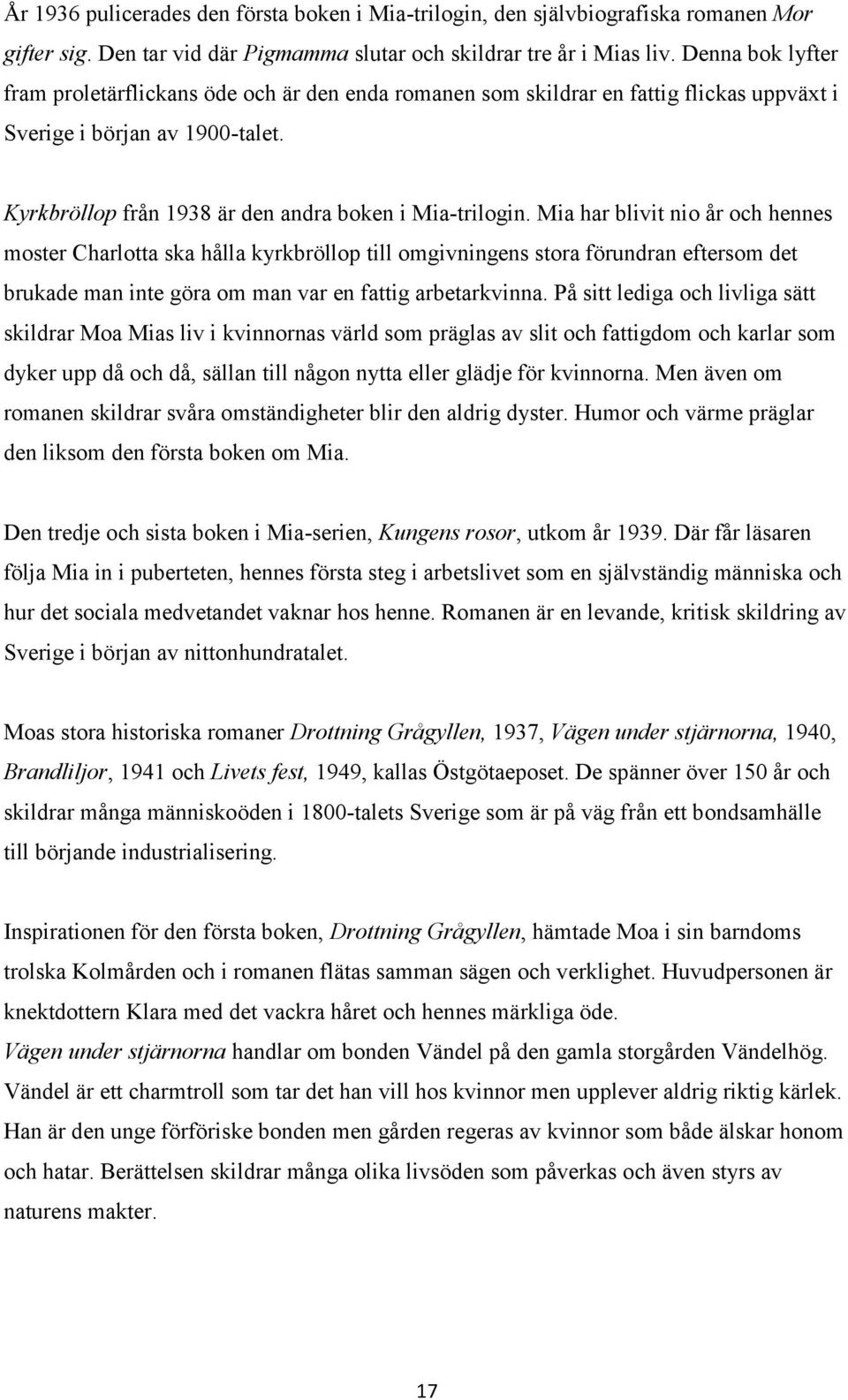 Mia har blivit nio år och hennes moster Charlotta ska hålla kyrkbröllop till omgivningens stora förundran eftersom det brukade man inte göra om man var en fattig arbetarkvinna.