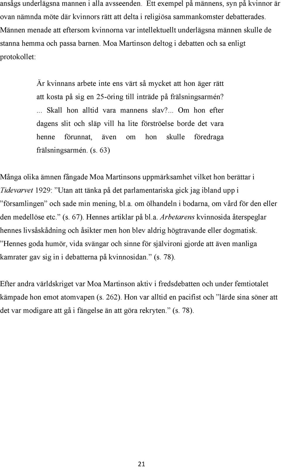 Moa Martinson deltog i debatten och sa enligt protokollet: Är kvinnans arbete inte ens värt så mycket att hon äger rätt att kosta på sig en 25-öring till inträde på frälsningsarmén?