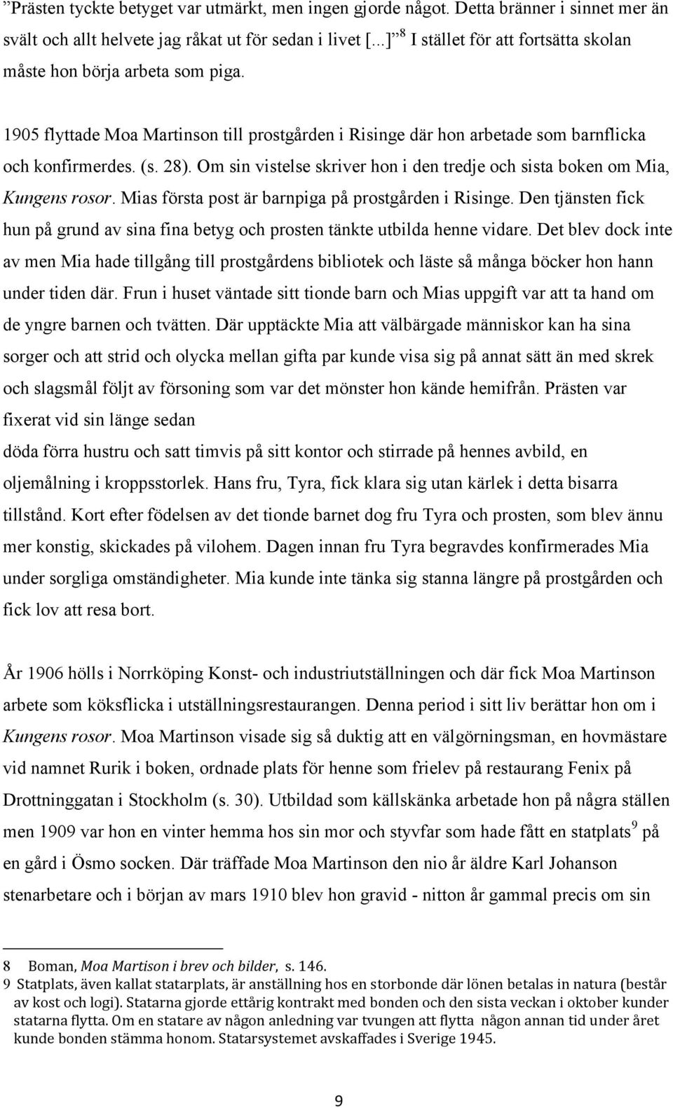 Om sin vistelse skriver hon i den tredje och sista boken om Mia, Kungens rosor. Mias första post är barnpiga på prostgården i Risinge.