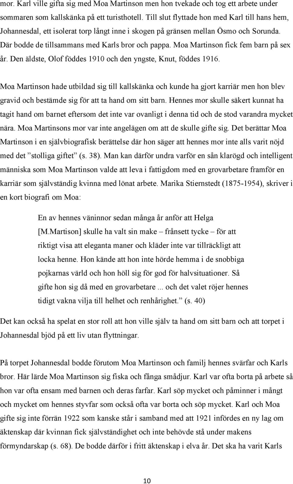 Moa Martinson fick fem barn på sex år. Den äldste, Olof föddes 1910 och den yngste, Knut, föddes 1916.